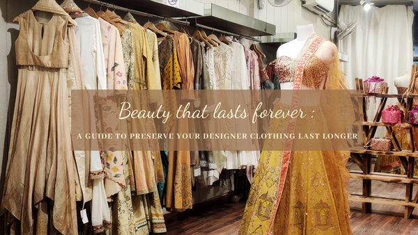 Beauty that Lasts Forever: Making Your Designer Clothes Last Longer