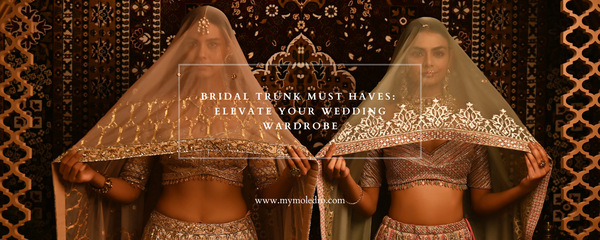 Bridal trunk must haves: Elevate your wedding wardrobe