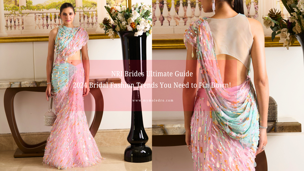 NRI Brides Ultimate Guide: 2024 Bridal Fashion Trends You Need to Pin Down!
